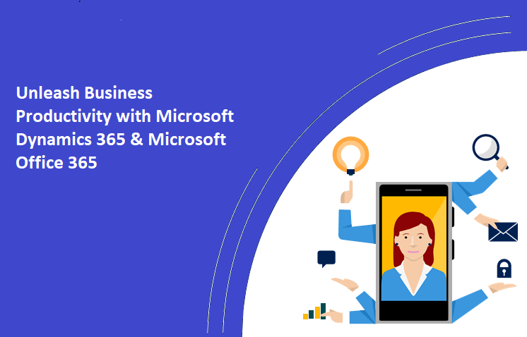 Productivity With Microsoft Dynamics 365 and Microsoft Office 365